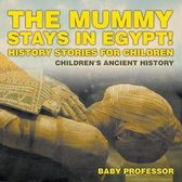 The Mummy Stays in Egypt! History Stories for Children Children's Ancient History