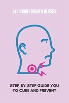 All About Mouth Ulcers: Step-By-Step Guide You To Cure And Prevent