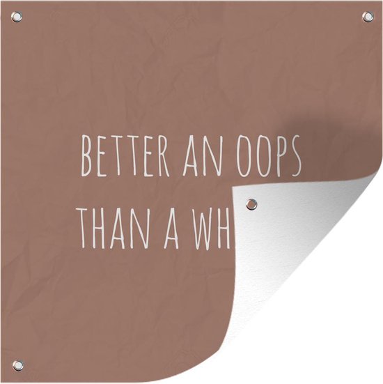 Tuin poster Engelse quote Better an oops than a what if op een bruine achtergrond - 200x200 cm - Tuindoek