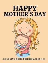 Happy Mothers day coloring book for Kids Ages 4-8