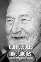 Old Age Jokes And Quotes: Laughing Can Make You Live Longer