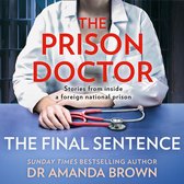 The Prison Doctor: The Final Sentence. True stories from inside a foreign national prison from the Sunday Times best-selling author