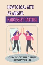 How To Deal With An Abusive Narcissist Partner: Guide To Cut Narcissists Out Of Your Life