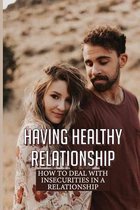 Having Healthy Relationship: How To Deal With Insecurities In A Relationship