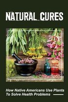 Natural Cures: How Native Americans Use Plants To Solve Health Problems