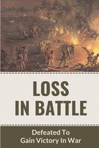 Loss In Battle: Defeated To Gain Victory In War