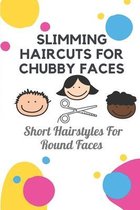 Slimming Haircuts For Chubby Faces: Short Hairstyles For Round Faces