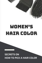 Women's Hair Color: Secrets On How To Pick A Hair Color