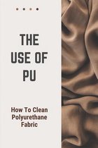 The Use Of PU: How To Clean Polyurethane Fabric