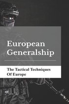 European Generalship: The Tactical Techniques Of Europe