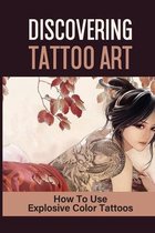 Discovering Tattoo Art: How To Use Explosive Color Tattoos
