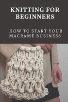 Knitting For Beginners: How To Start Your Macrame Business