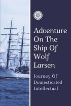 Adventure On The Ship Of Wolf Larsen: Journey Of Domesticated Intellectual