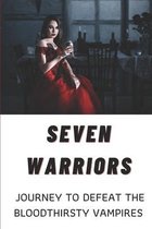 Seven Warriors: Journey To Defeat The Bloodthirsty Vampires