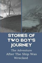 Stories Of Two Boy's Journey: The Adventure After The Ship Was Wrecked