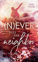(N)ever kiss the neighbor