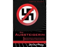 Die Aussteigerin. Autobiografie einer ehemaligen Rechtsextremistin