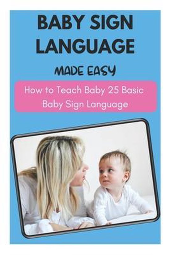 Baby Sign Language Made Easy How to Teach Baby 25 Basic Baby Sign