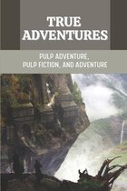 True Adventures: Pulp Adventure, Pulp Fiction, And Adventure