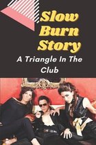 Slow Burn Story: A Triangle In The Club