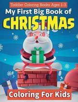 Toddler Coloring Books Ages 1-3: My First Big Book Of Christmas Coloring For Kids