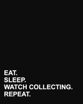 Eat Sleep Watch Collecting Repeat