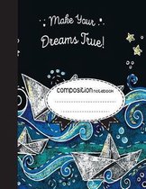 Composition Notebook, 8.5 x 11, 110 pages: Make your dreams true