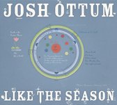 Josh Ottum - Like The Season (CD)