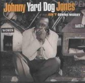 Johnny Yard Dog Jones - Ain't Gonna Worry (CD)