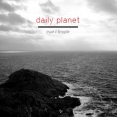 Daily Planet - Trust/ Fragile (CD)
