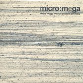 Micro:Mega - Where We Go We Don't Need It Anymore (CD)