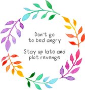 Don't go to bed angry, stay up late and plot revenge - Print A4 - Kleine poster - Decoratie - Interieur - Grappige teksten - Engels - Motivatie - Wijsheden - Kleurrijk - Bloemenkrans