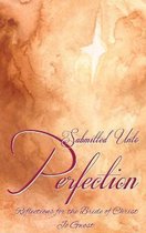 Submitted Unto Perfection