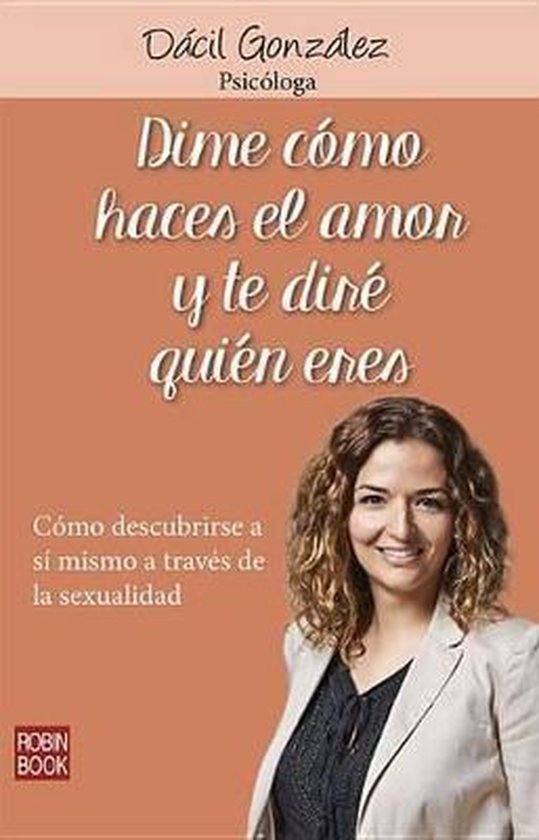 Dime Como Haces El Amor Y Te Dire Quien Eres Dacil Gonzalez 9788499173689 Boeken 4835