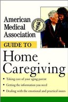 The American Medical Association Guide to Home Caregiving