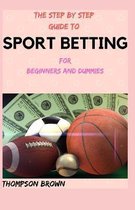 THE STEP BY STEP GUIDE TO SPORT BETTING For Beginners And Dummies