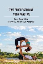 Two People Combine Yoga Practice: Easy Rountine For You And Your Partner