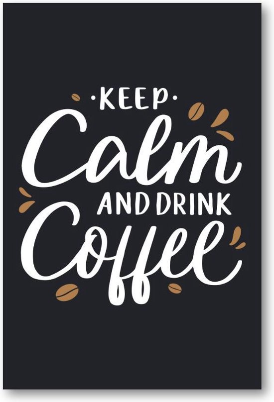 Keep calm and drink coffee - Quote - Citaat - 60x90 Dibond voor Binnen én Buiten - Besteposter - Tekstposters - Inspiratie