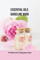 Essential Oils Guideline Book: A Natural Living Journey