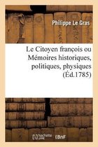 Le Citoyen Franc OIS Ou M�moires Historiques, Politiques, Physiques