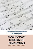 How To Play Chords Of Nine Hymns: Chords And Accompaniment Of Nine Hymns