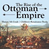 The Rise of the Ottoman Empire - History 5th Grade Children's Renaissance Books