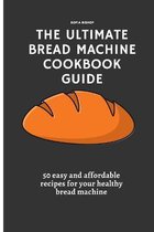 The Ultimate Bread Machine Cookbook Guide