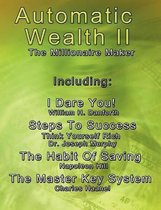 Automatic Wealth II: The Millionaire Maker - Including: The Master Key System, The Habit Of Saving, Steps To Success