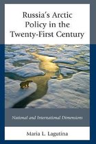 Russian, Eurasian, and Eastern European Politics- Russia's Arctic Policy in the Twenty-First Century