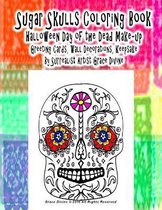 Sugar Skulls Coloring Book Halloween Day of the Dead Make-up Greeting Cards, Wall Decorations, Keepsake By Surrealist Artist Grace Divine