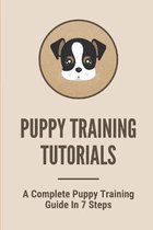 Puppy Training Tutorials: A Complete Puppy Training Guide In 7 Steps