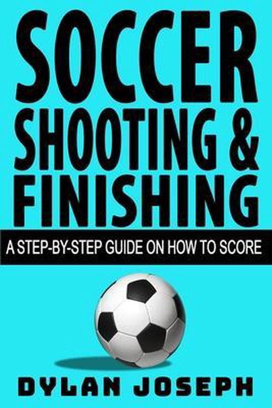 Understand Soccer Soccer Shooting & Finishing, Dylan Joseph