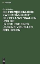 Die Fremddienliche Zweckmassigkeit Der Pflanzengallen Und Die Hypothese Eines UEberindividuellen Seelischen