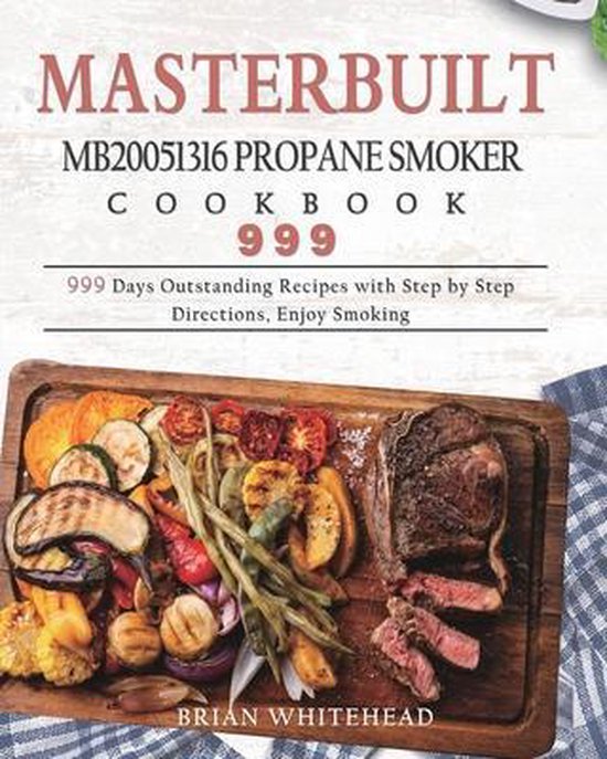 Masterbuilt MB20051316 Propane Smoker Cookbook 999, Brian Whitehead